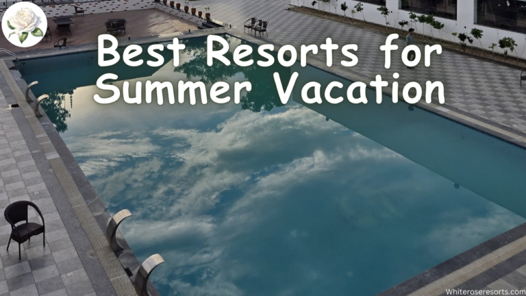 Best Resorts for Summer Vacation | Luxury & Family-Friendly Stays 
