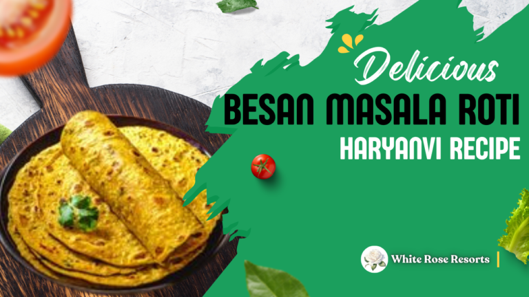 Haryanvi Besan Masala Roti Recipe – At White Rose Resorts of Kaithal 