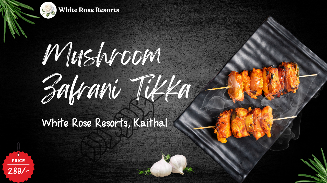 Mushroom Zafrani Tikka | At White Rose Resorts, Kaithal