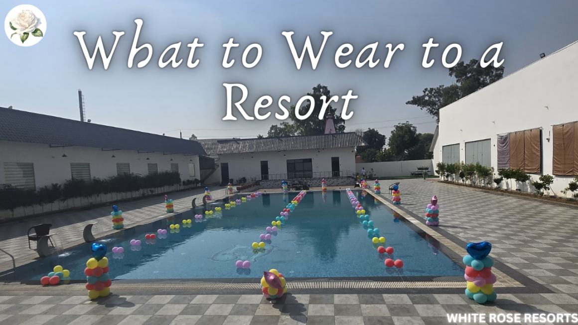 What to Wear to a Resort – Stylish & Comfortable Outfit Ideas