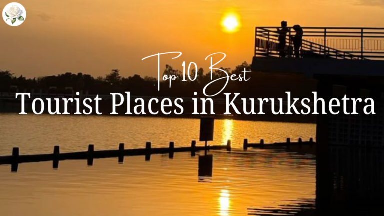 10 Tourist Places in Kurukshetra: A Journey Through History 