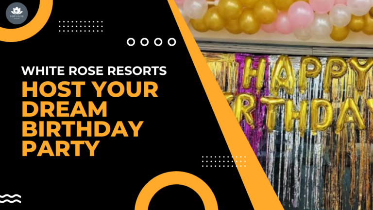 Host Your Dream Birthday Party at White Rose Resorts 