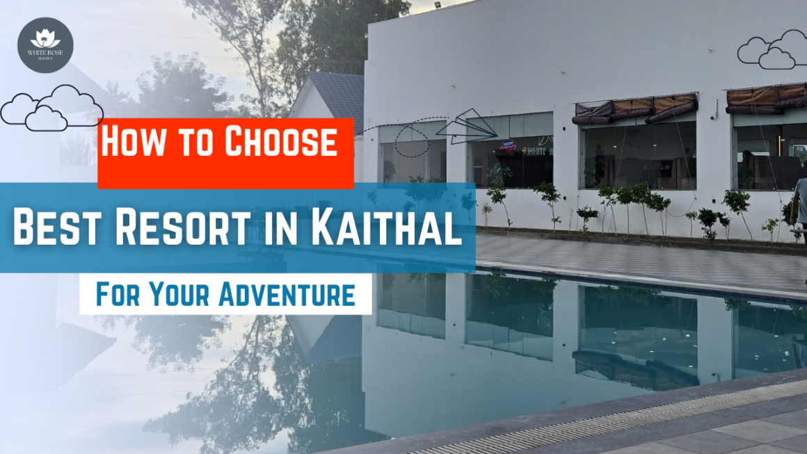 How to Choose the Best Resort in Kaithal