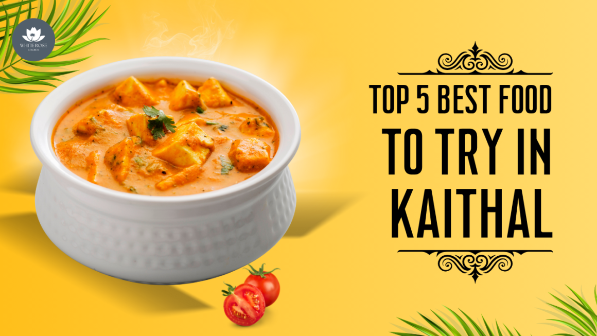 Top 5 Best Foods to Try in Kaithal