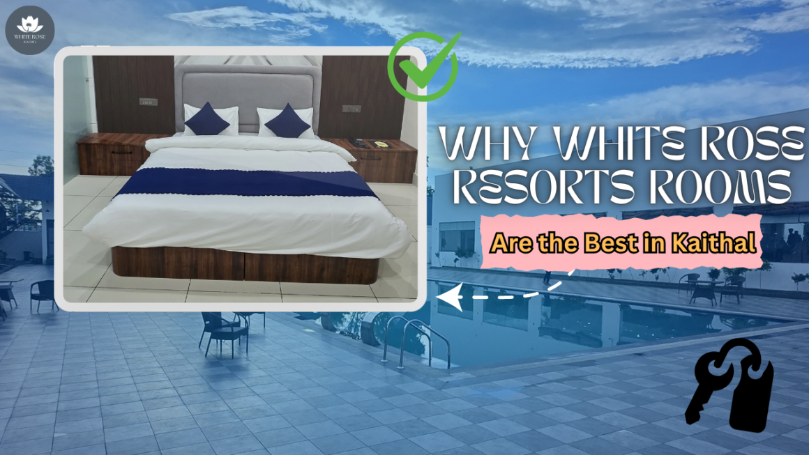 Why White Rose Resorts Rooms Are the Best in Kaithal 