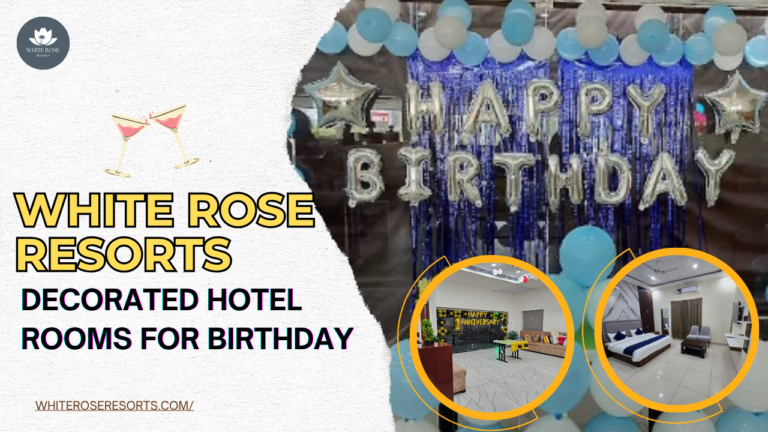 Decorated Hotel Room for Birthday in Kaithal – Only at White Rose Resorts 