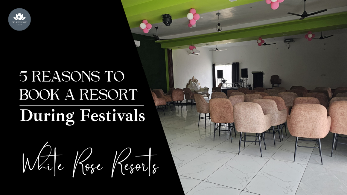5 Reasons to Book a Resort During Festivals – Celebrate in Style at Resorts 