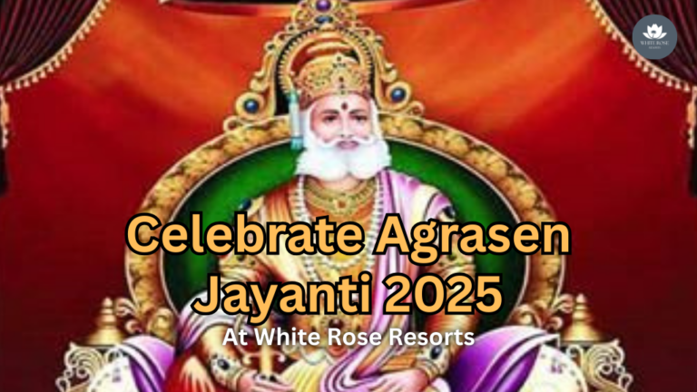 Celebrate Agrasen Jayanti 2025 in Comfort – Stay at White Rose Resorts 