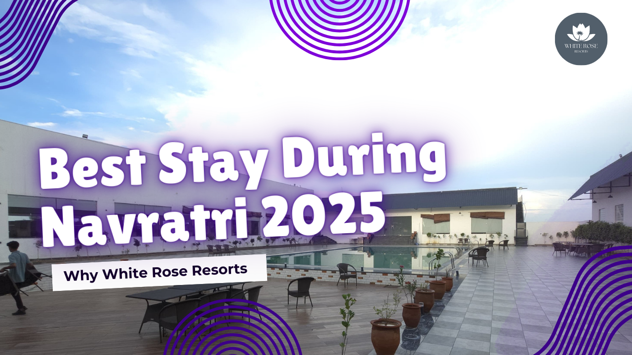 Why White Rose Resorts is the Best Stay During Navratri 2025 