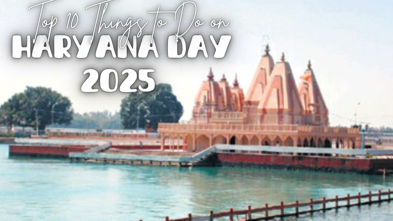 Top 10 Things to Do on Haryana Day 2025 