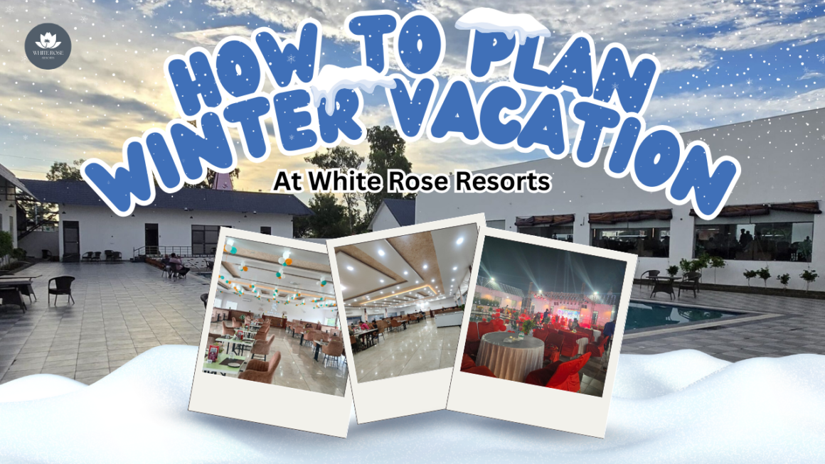 How to Plan the Perfect Winter Vacation at White Rose Resorts