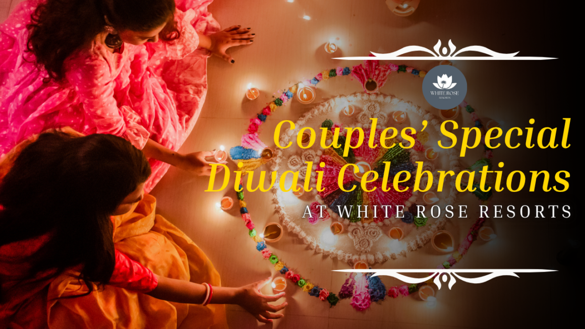 Couples’ Special Diwali Celebrations at White Rose Resorts