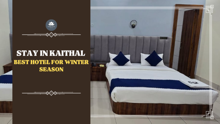 Where to Stay in Kaithal: Best Hotel for Winter Season