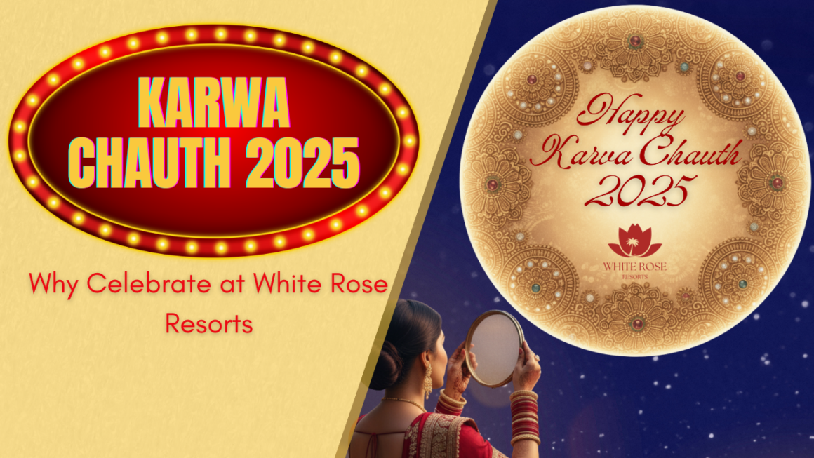 Why Celebrate Karwa Chauth 2025 at White Rose Resorts