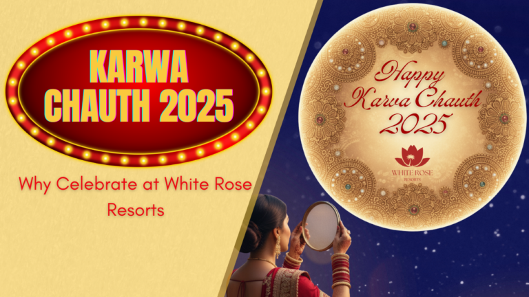 Why Celebrate Karwa Chauth 2025 at White Rose Resorts