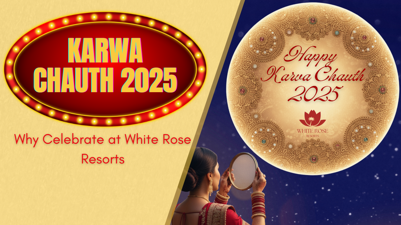 Why Celebrate Karwa Chauth 2025 at White Rose Resorts